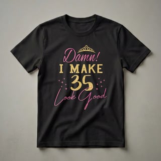 Damn I Make 35 Look Good 35th Birthday Queen T-Shirt