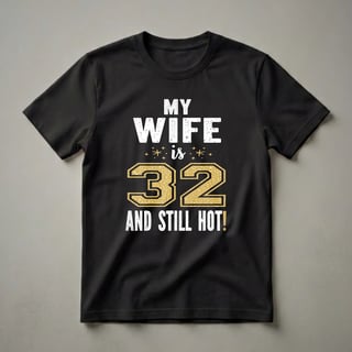 My Wife Is 32 And Still Hot 32nd Birthday T-Shirt