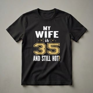 My Wife Is 35 And Still Hot 35th Birthday T-Shirt
