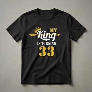 My King Is Turning 33 - 33rd Birthday Graphic T-Shirt for Men