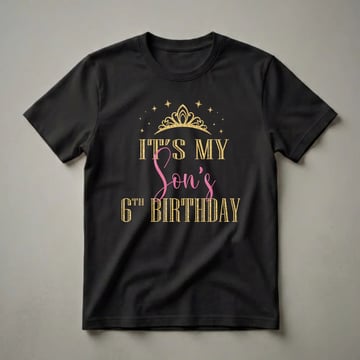Black t-shirt with gold text that reads "IT'S MY SON'S 6TH BIRTHDAY" and a gold crown graphic above.
