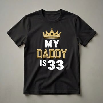 Black t-shirt with gold crown graphic and distressed white text that reads 'MY DADDY IS 33'.