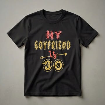 Black t-shirt with gold and red glitter graphic that reads "MY BOYFRIEND is 30" with an arrow and stars.