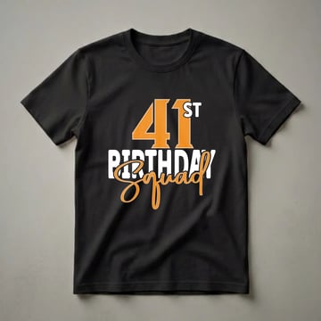 Black t-shirt with orange and white text that reads '41st BIRTHDAY Squad' in bold and script fonts.
