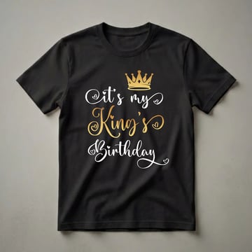 Black t-shirt with white and gold text that reads 'It's my King's Birthday' and a golden crown graphic.