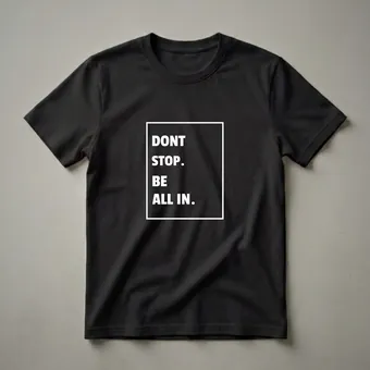 Don't Stop Be All In Motivational Graphic T-Shirt for Gamblers
