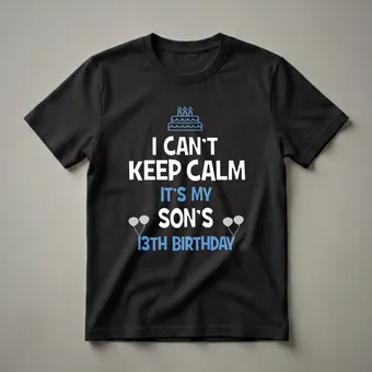 I Can't Keep Calm It's My Son's 13th Birthday T-Shirt