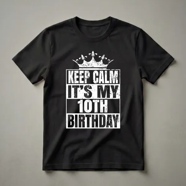 Black t-shirt with distressed white text reading 'KEEP CALM IT'S MY 10TH BIRTHDAY' and a distressed white crown graphic above the text.
