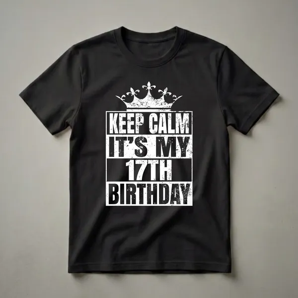 Black t-shirt with distressed white graphic text that reads 'KEEP CALM IT'S MY 17TH BIRTHDAY' and a distressed crown above.