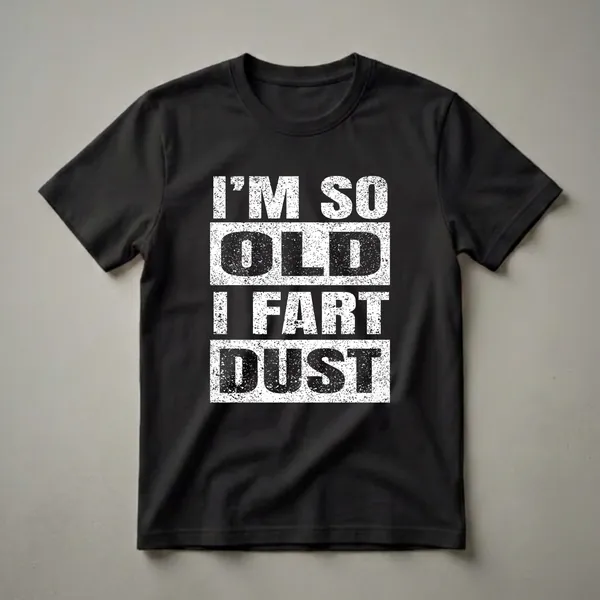 Black t-shirt with distressed white text that reads 'I'M SO OLD I FART DUST', a humorous statement for a 50th birthday.
