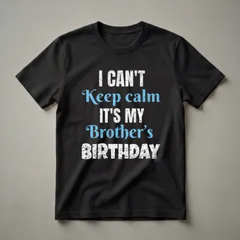 I Can't Keep Calm It's My Brother's Birthday Sibling T-Shirt
