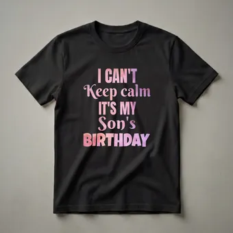I Can't Keep Calm It's My Son's Birthday Mom T-Shirt