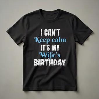 I Can't Keep Calm It's My Wife's Birthday Husband T-Shirt