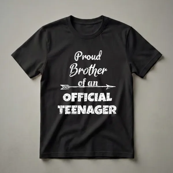 Black t-shirt with white distressed text that reads 'Proud Brother of an Official Teenager' with an arrow graphic.