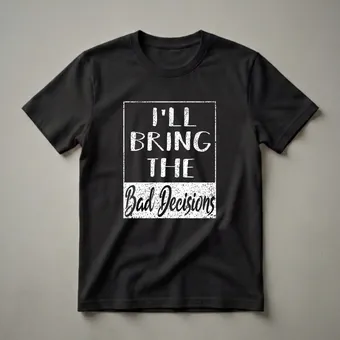I'll Bring The Bad Decisions Funny Bachelor Party T-Shirt