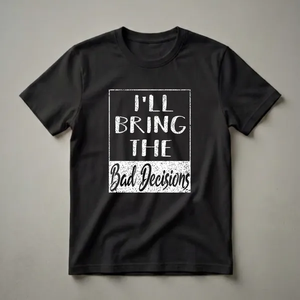 Black t-shirt with distressed white text that reads 'I'LL BRING THE Bad Decisions' in a bold, playful font, suitable for bachelor parties.
