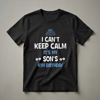 I Can't Keep Calm It's My Son's 4th Birthday T-Shirt