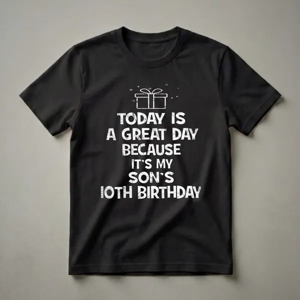 Black t-shirt with white distressed text that reads 'TODAY IS A GREAT DAY BECAUSE IT'S MY SON'S 10TH BIRTHDAY' and a graphic of a gift box with sparkles.