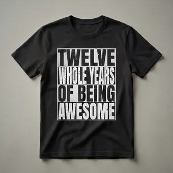 Twelve Whole Years Of Being 12 - Birthday T-Shirt