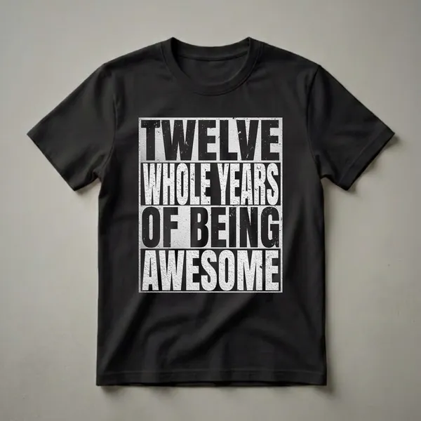 Black distressed text on a white textured background reads 'TWELVE WHOLE YEARS OF BEING 12' on a t-shirt.