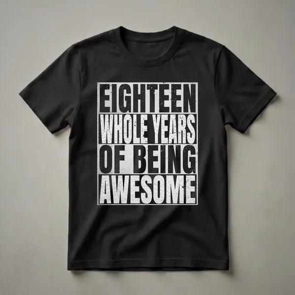 Black graphic t-shirt with the words 'EIGHTEEN WHOLE YEARS OF BEING 18' in distressed white lettering.