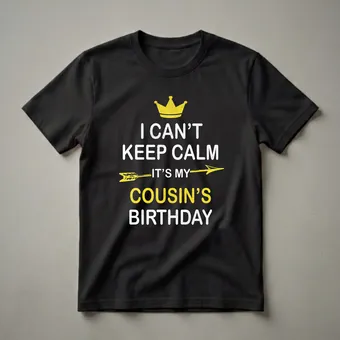 I Can't Keep Calm It's My Cousin's Birthday Party T-Shirt