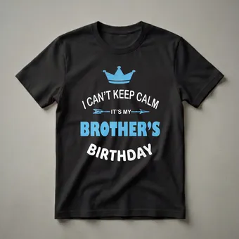 I Can't Keep Calm It's My Brother's Birthday Party T-Shirt