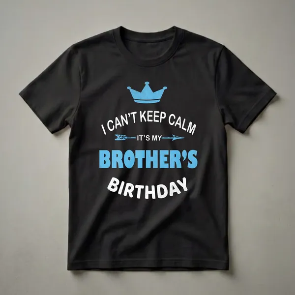 Black t-shirt with distressed blue crown and white text 'I CAN'T KEEP CALM', blue arrow, blue text 'BROTHER'S', and distressed white text 'BIRTHDAY'.