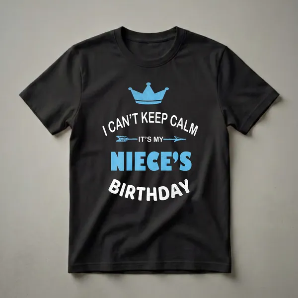 Black t-shirt with distressed white and blue text that reads 'I Can't Keep Calm It's My Niece's Birthday Party', topped with a blue crown.