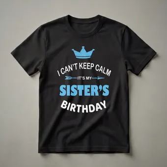 I Can't Keep Calm It's My Sister's Birthday Party T-Shirt