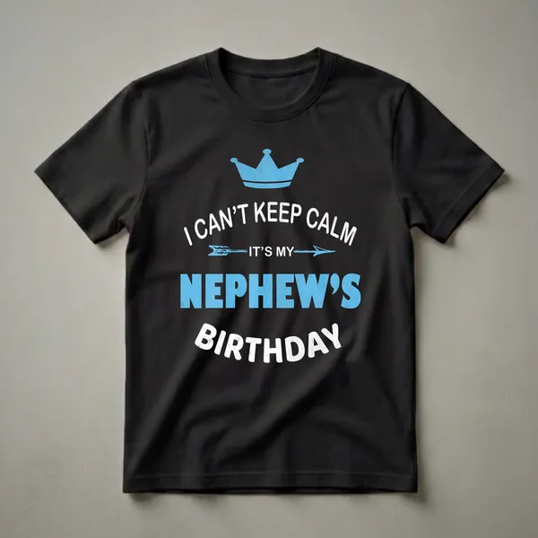 Black t-shirt with distressed blue crown and white text that reads 'I Can't Keep Calm It's My Nephew's Birthday'.
