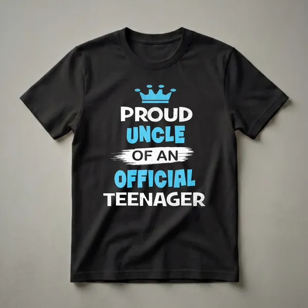 Black t-shirt with distressed white and blue text that reads 'Proud Uncle Of An Official Teenager' and a blue crown graphic.