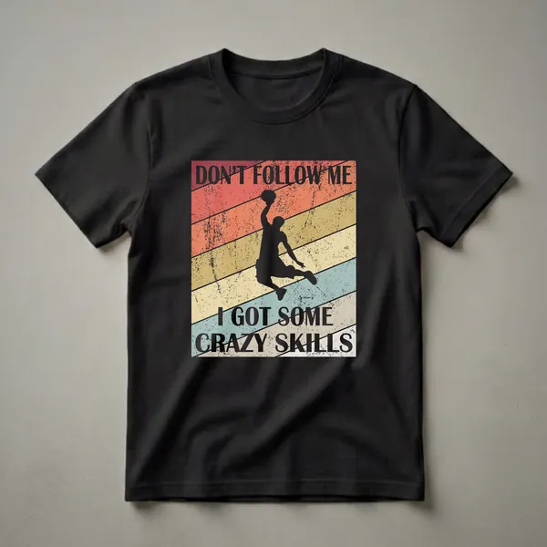 White silhouette of a basketball player dunking over retro diagonal stripes in red, orange, tan, and teal, with text reading DON'T FOLLOW ME I GOT SOME CRAZY SKILLS.