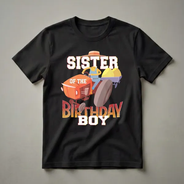 Black t-shirt featuring a cartoon farmer driving an orange tractor with hay bales, with the text 'Sister Of The Birthday Boy' in bold white and red lettering.