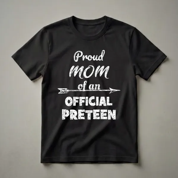 Black t-shirt with white distressed text that reads 'Proud MOM of an OFFICIAL PRETEEN' with an arrow graphic.