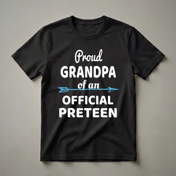 Black t-shirt with white text that reads 'Proud GRANDPA of an OFFICIAL PRETEEN' and a blue arrow graphic.