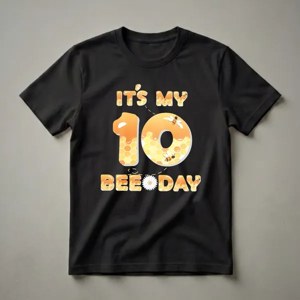 Black t-shirt with "IT'S MY 10 BEE DAY" text in honey-dripping letters, featuring a large number 10 with honeycomb pattern and cartoon bees, and a daisy.
