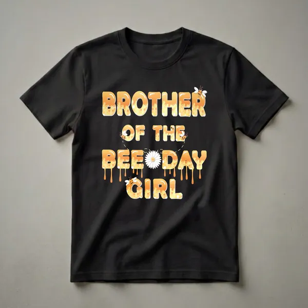 Black t-shirt with the words 'BROTHER OF THE BEE DAY GIRL' in large, bubbly, honey-dripping letters filled with honeycomb patterns, with three cartoon bees and a white daisy.