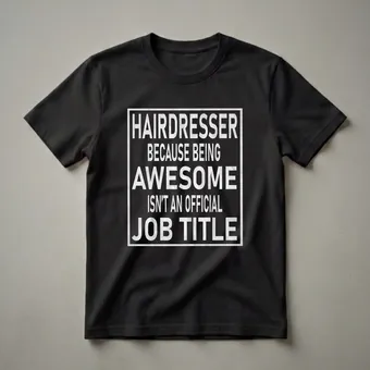 Hairdresser Shirt | Because Being Skilled Isn't An Official Job Title