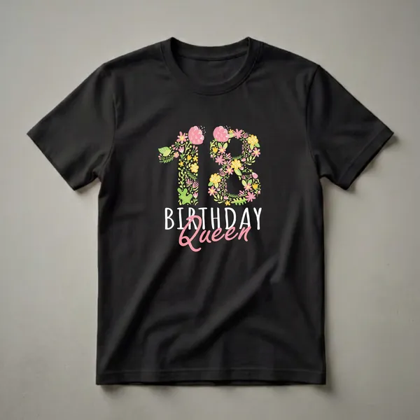 Black t-shirt featuring the number 18 formed by colorful flowers and leaves, with 'BIRTHDAY Queen' text below in white and pink.