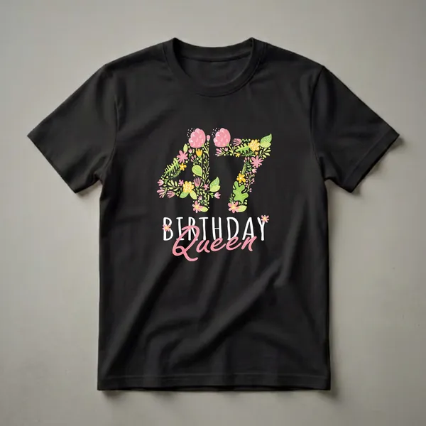 Black t-shirt featuring the number 47 formed by colorful flowers and leaves, with 'BIRTHDAY Queen' text below.