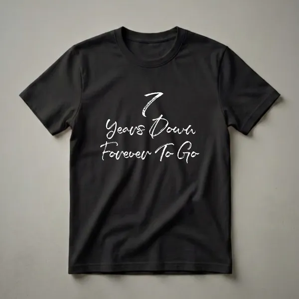 Black t-shirt with white brushstroke text that reads '7 Years Down Forever To Go'.