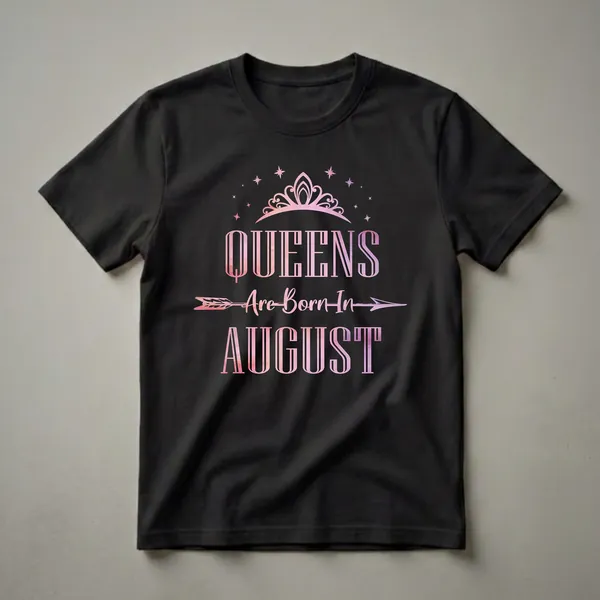Black t-shirt with pink and purple watercolor graphic that reads 'QUEENS Are Born In AUGUST', featuring a crown and stars.