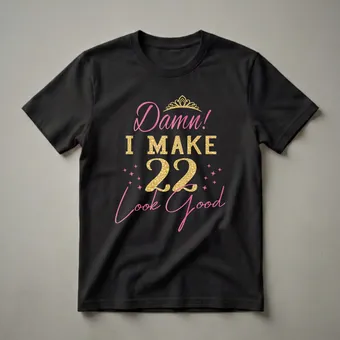 Damn I Make 22 Look Good Birthday Queen Crown T-Shirt