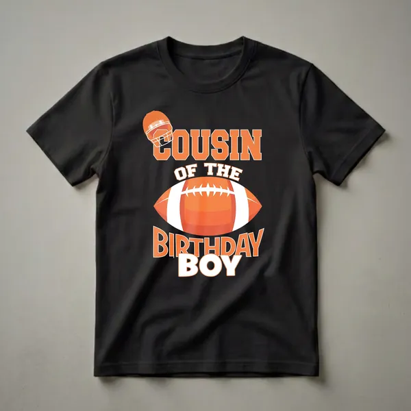 Black t-shirt with orange and white graphic text that reads "Cousin of the Birthday Boy" with an American football and helmet.