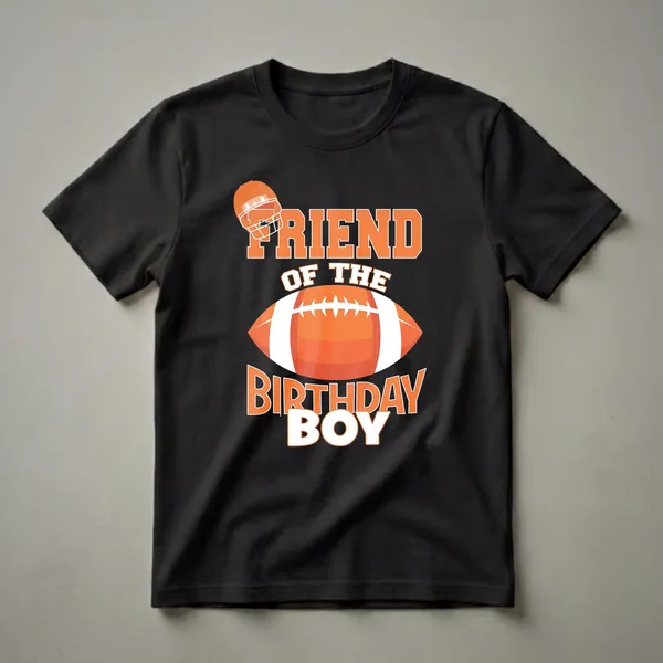 Black t-shirt with orange and white text reading 'FRIEND OF THE BIRTHDAY BOY' and an illustration of an American football and helmet.