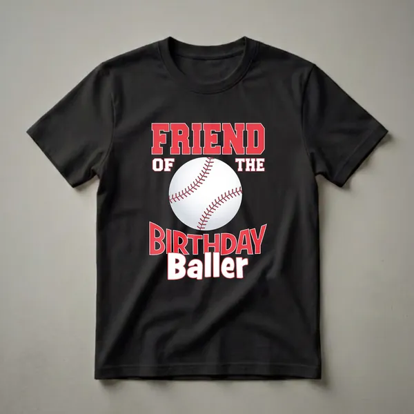 Black t-shirt with red and white text that reads "FRIEND OF THE BIRTHDAY Baller" and a graphic of a baseball.
