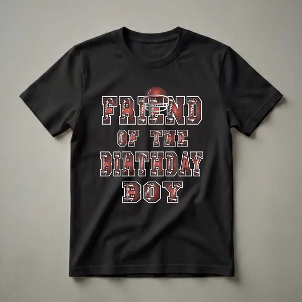 Black t-shirt with the words "FRIEND OF THE BIRTHDAY BOY" in large, bold, red letters with a football texture and white outline. A red football helmet is placed above the word "FRIEND."