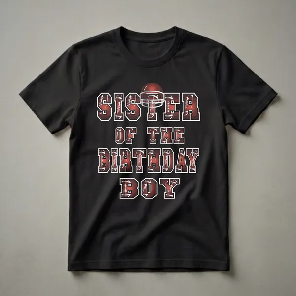 Black t-shirt with white outlined letters spelling 'SISTER OF THE BIRTHDAY BOY', with letters designed to look like American footballs and a football helmet graphic.