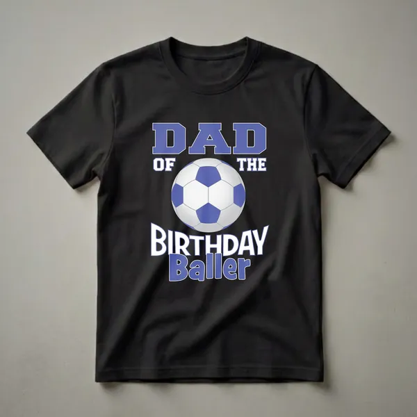 Black t-shirt with blue and white text that reads "DAD OF THE BIRTHDAY Baller" and a graphic of a soccer ball.